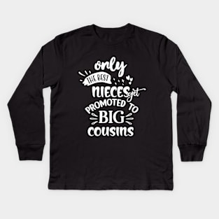 Only The Best Nieces Get Promoted To Big Cousins Kids Long Sleeve T-Shirt